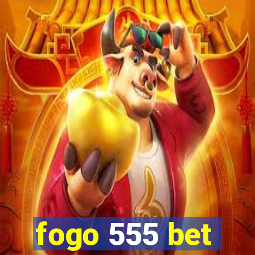 fogo 555 bet